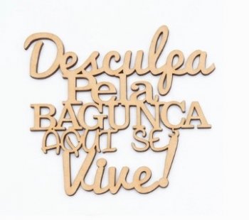 FRASE DESCULPA PELA BAGUNCA 15 X 17 CM