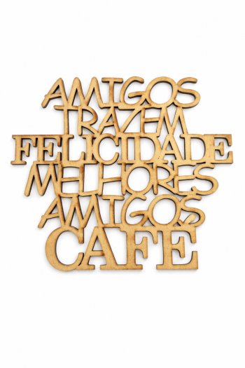 FRASE AMIGOS TRAZEM FELICIDADE MELHORES AMIGOS CAFE 17X15 CM